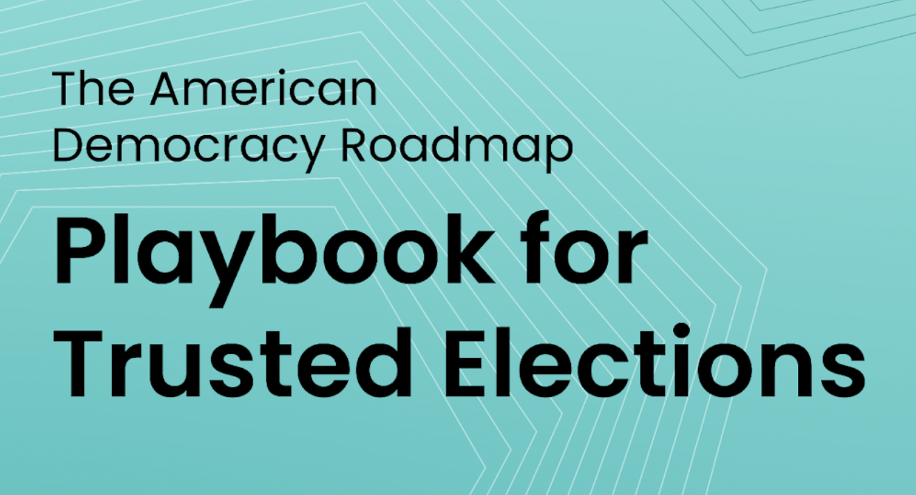 The American Democracy Roadmap: Playbook for Trusted Elections